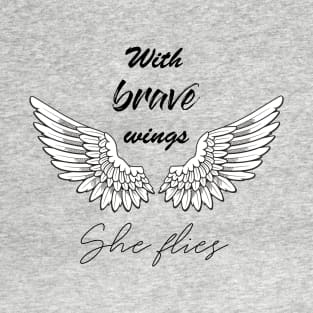 WITH BRAVE WINGS SHE FLIES T-Shirt